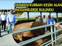 BAŞKAN ODABAŞI, KURBAN KESİM ALANINDA İNCELEMELERDE BULUNDU