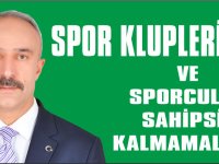 SPOR KLUPLERİMİZ VE SPORCULAR SAHİPSİZ KALMAMALIDIR.