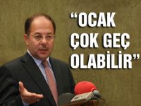 Ocak çok geç olabilir