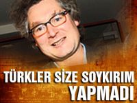 Türkler size soykırım yapmadı