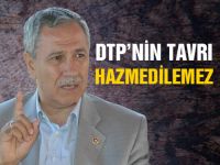 Arınç: DTPnin tavrı hazmedilemez
