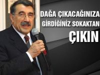 Dağa çıkacağınıza, girdiğiniz sokaktan çıkın