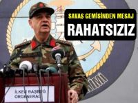 Savaş gemisinden mesaj: Rahatsızız