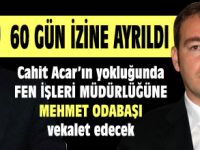 CAHİT ACAR, 60 GÜNLÜK İZİNE AYRILDI
