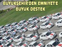 BÜYÜKŞEHİRDEN EMNİYETE BÜYÜK DESTEK