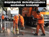 BÜYÜKŞEHİR BELEDİYESİSONBAHAR TEMİZLİĞİNİ SÜRDÜRÜYOR..