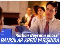 Kurban Bayramı öncesi bankalar kredi yarışında